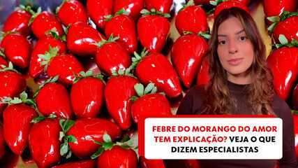 Febre do morango do amor tem explicação? Veja o que dizem especialistas